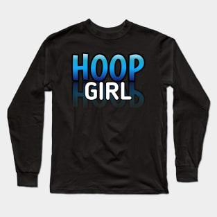 Hoop Girl - Basketball Lovers - Sports Saying Motivational Quote Long Sleeve T-Shirt